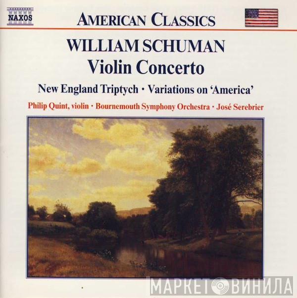 William Schuman, Philippe Quint, Bournemouth Symphony Orchestra, Jose Serebrier - Violin Concerto • New England Triptych • Variations On 'America'