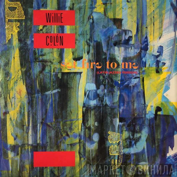  Willie Colón  - Set Fire To Me