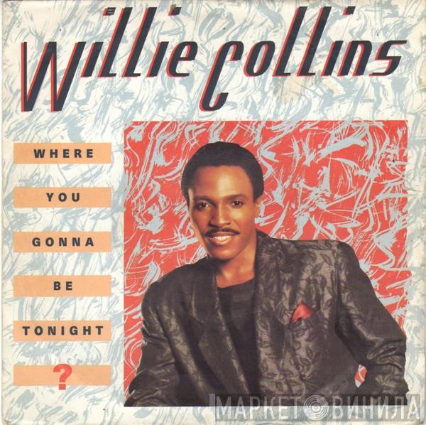  Willie Collins  - Where You Gonna Be Tonight ?