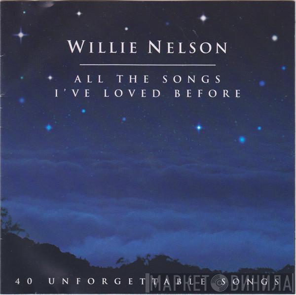  Willie Nelson  - All The Songs I've Loved Before (40 Unforgettable Songs)