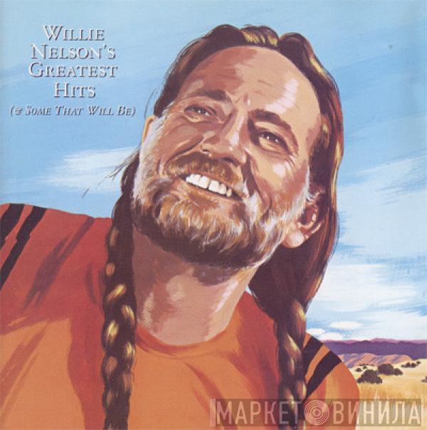 Willie Nelson - Greatest Hits (And Some That Will Be)