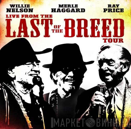 , Willie Nelson , Merle Haggard  Ray Price  - Live From The Last Of The Breed Tour