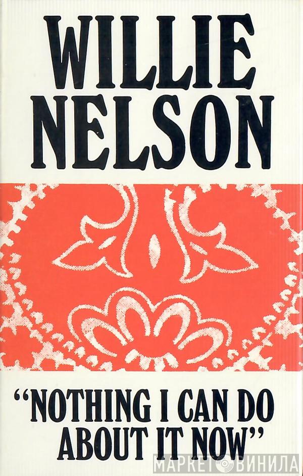  Willie Nelson  - Nothing I Can Do About It Now