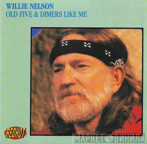  Willie Nelson  - Old Five & Dimers Like Me
