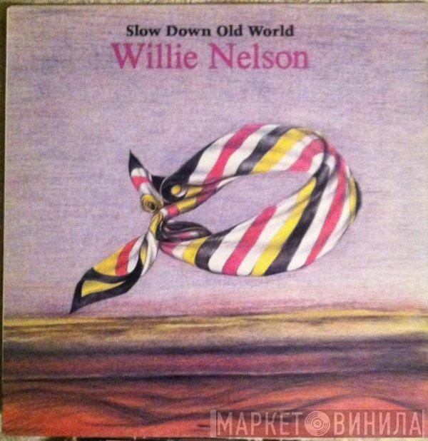  Willie Nelson  - Slow Down Old World