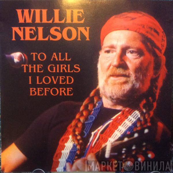 Willie Nelson - To All The Girls I Loved Before