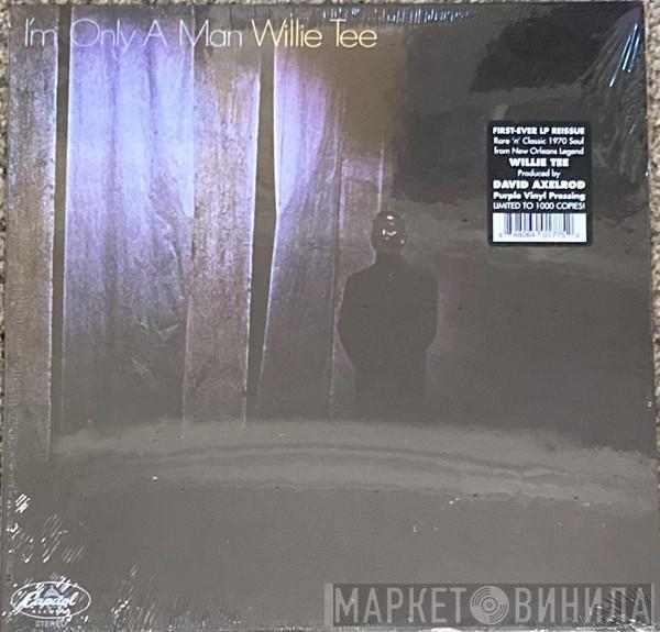 Willie Tee - I'm Only A Man