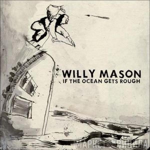  Willy Mason  - If The Ocean Gets Rough