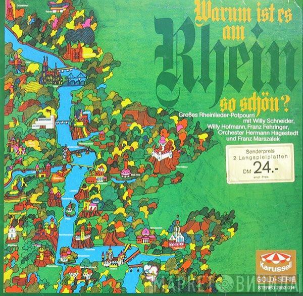 Willy Schneider, Willy Hofmann, Franz Fehringer, Hermann Hagestedt Mit Seinem Orchester, Orchester Franz Marszalek - Warum Ist Es Am Rhein So Schön? (Großes Rheinlieder-Potpourri)