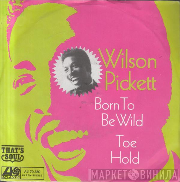  Wilson Pickett  - Born To Be Wild / Toe Hold