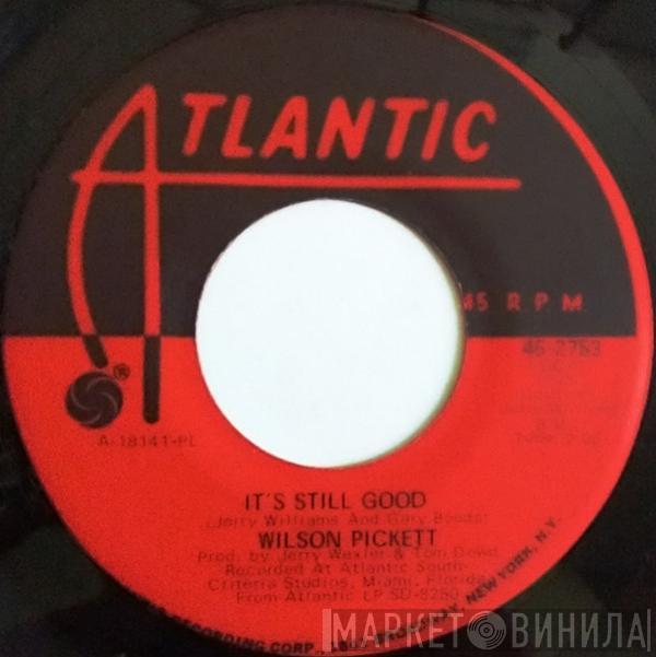  Wilson Pickett  - It's Still Good / She Said Yes