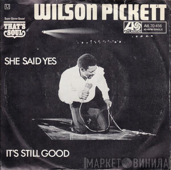  Wilson Pickett  - She Said Yes / It's Still Good