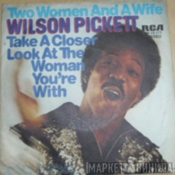  Wilson Pickett  - Two Woman And A Wife / Take A Closer Look At The Woman You're With