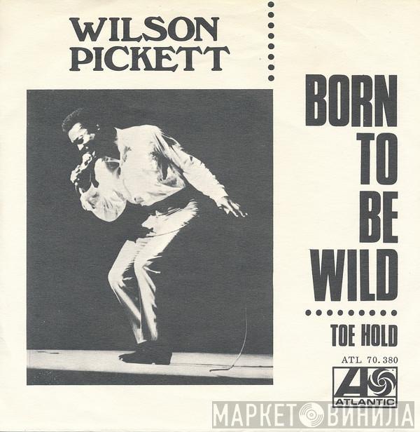 Wilson Pickett - Born To Be Wild / Toe Hold