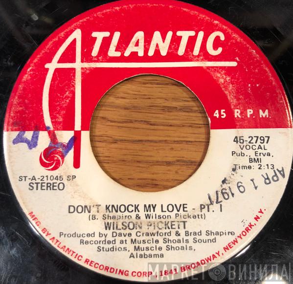 Wilson Pickett - Don't Knock My Love - Pt. I