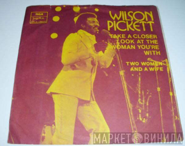  Wilson Pickett  - Take A Closer Look At The Woman You're With