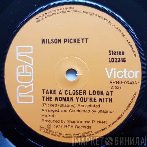  Wilson Pickett  - Take A Closer Look At The Woman You're With