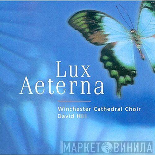 , Winchester Cathedral Choir  David Hill  - Lux Aeterna
