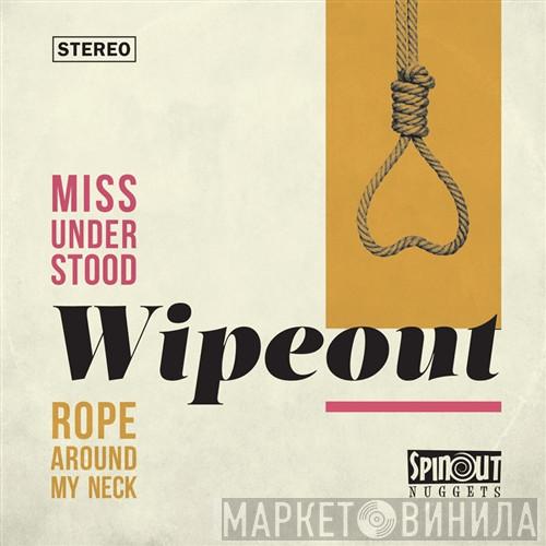 Wipeout  - Miss Understood / Rope Around My Neck