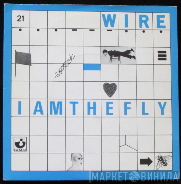  Wire  - I Am The Fly