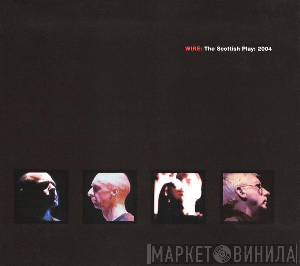 Wire - The Scottish Play: 2004