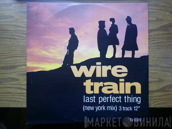 Wire Train - Last Perfect Thing