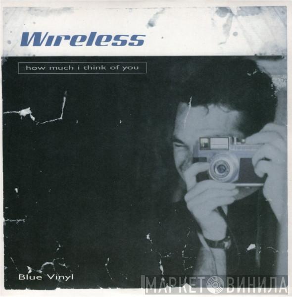 Wireless  - How Much I Think Of You