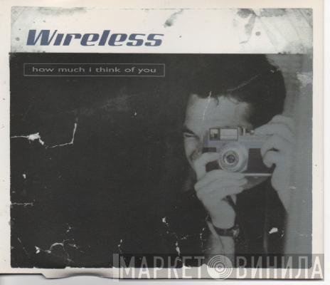 Wireless  - How Much I Think Of You