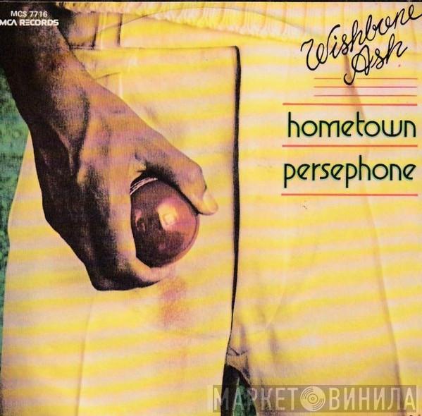  Wishbone Ash  - Hometown / Persephone