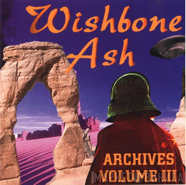  Wishbone Ash  - Archives Volume III