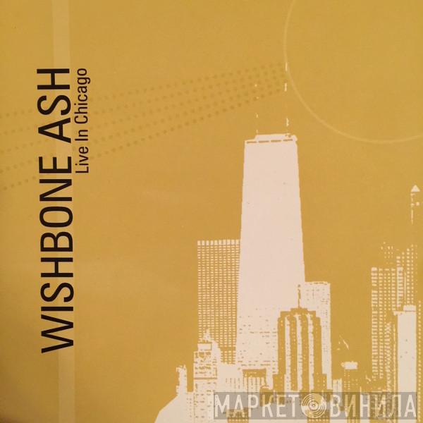  Wishbone Ash  - Live In Chicago