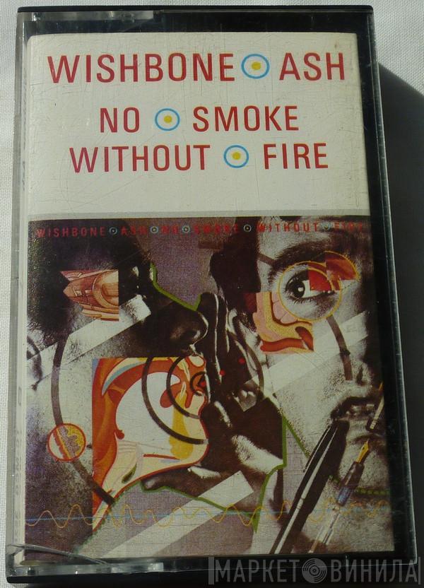  Wishbone Ash  - No Smoke Without Fire