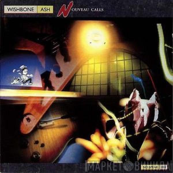  Wishbone Ash  - Nouveau Calls