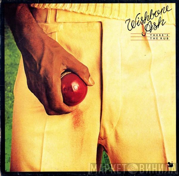  Wishbone Ash  - There's The Rub
