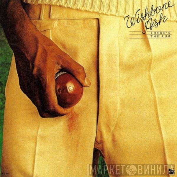  Wishbone Ash  - There's The Rub
