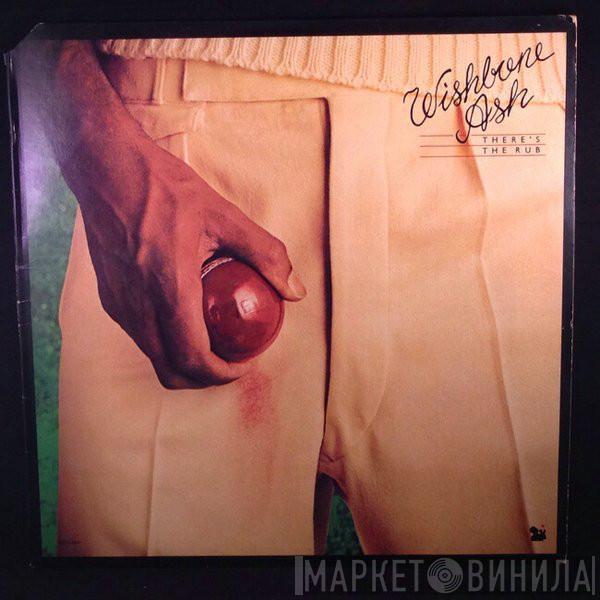  Wishbone Ash  - There's The Rub
