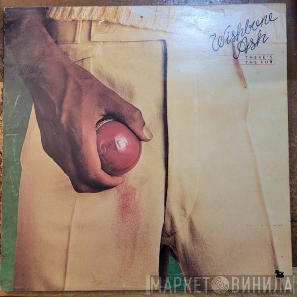  Wishbone Ash  - There's The Rub