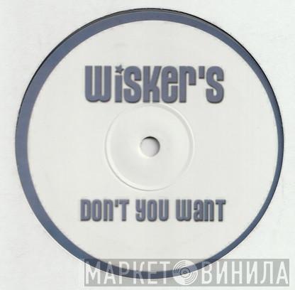 Wisker's - Don't You Want
