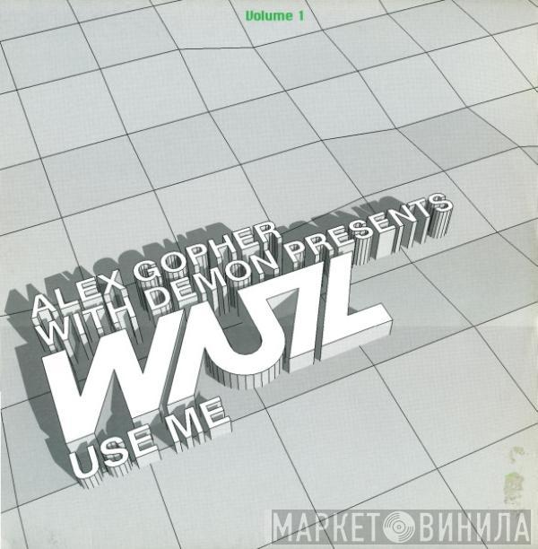 With Alex Gopher Presents Demon  WUZ  - Use Me (Volume 1)