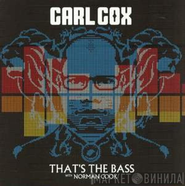 With Carl Cox  Norman Cook  - That's The Bass