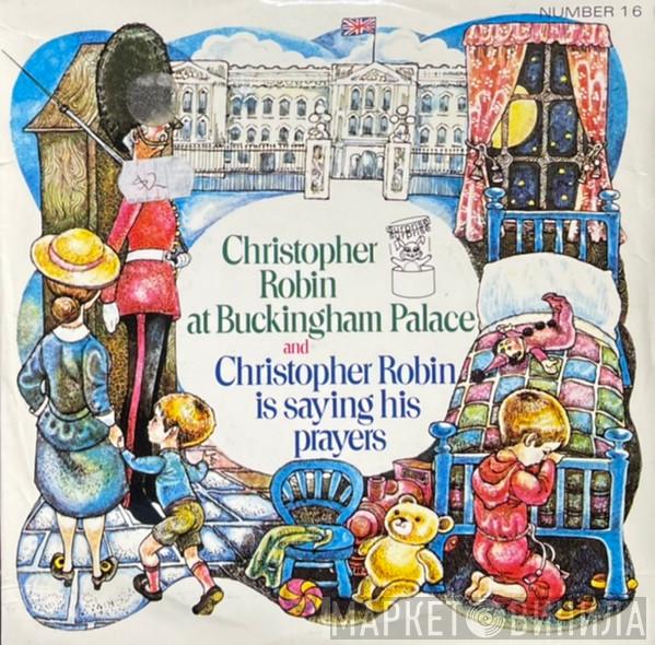 With Cheryl Kennedy And The Wonderland Singers  The Alyn Ainsworth Orchestra  - Christopher Robin At Buckingham Palace/Christopher Robin Is Saying His Prayers