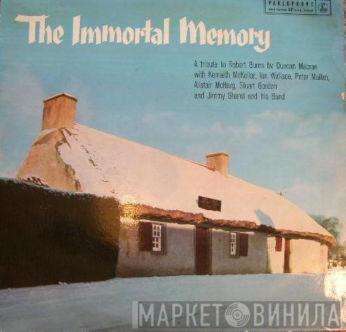 With Duncan Macrae , Kenneth McKellar , Ian Wallace  , Peter Mallan , Alistair McHarg And Stuart Gordon   Jimmy Shand And His Band  - The Immortal Memory (25th January 1759)