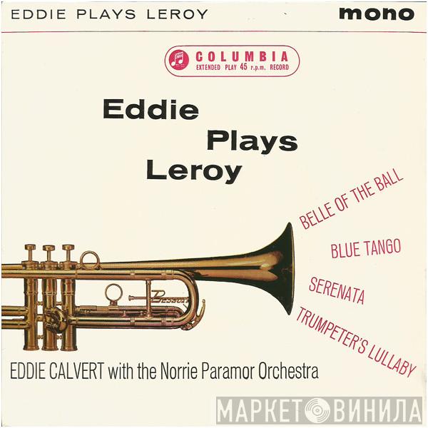 With Eddie Calvert  Norrie Paramor And His Orchestra  - Eddie Plays Leroy