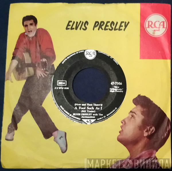 With Elvis Presley  The Jordanaires  - (Now And Then There's) A Fool Such As I / I Need Your Love Tonight