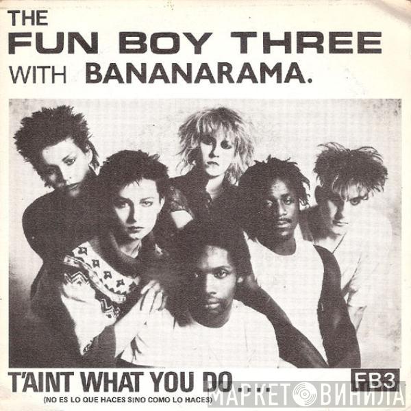 With Fun Boy Three  Bananarama  - T'Aint What You Do.... = No Es Lo Que Haces Sino Como Lo Haces