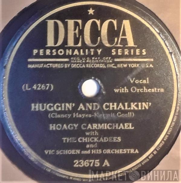 With Hoagy Carmichael And The Chickadees   Vic Schoen And His Orchestra  - Huggin' And Chalkin' / I May Be Wrong, But I Think You're Wonderful