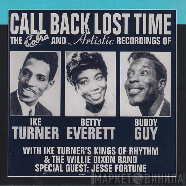 With Ike Turner , Ike Turner's Kings Of Rhythm & Betty Everett & The Willie Dixon Band Special Guest: Buddy Guy  Jesse Fortune  - Call Back Lost Time - The Cobra And Artistic Recordings Of Ike Turner, Betty Everett And Buddy Guy