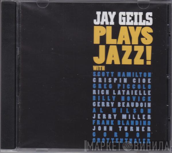 With J. Geils , Scott Hamilton , Crispin Cioe , Greg Piccolo , Rich Lataille , Billy Novick , Gerry Beaudoin , Alan Wilson  , Jerry Miller  , Frankie Blandino , John Turner   Gordon Grottenthaler  - Jay Geils Plays Jazz!