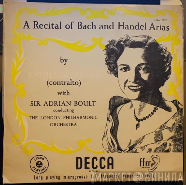 With Kathleen Ferrier Conducting Sir Adrian Boult  The London Philharmonic Orchestra  - A Recital Of Bach And Handel Arias