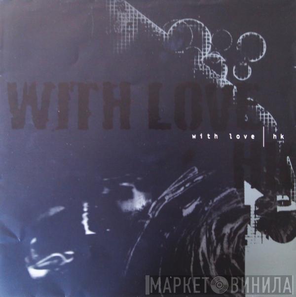 With Love, HK  - With Love / HK